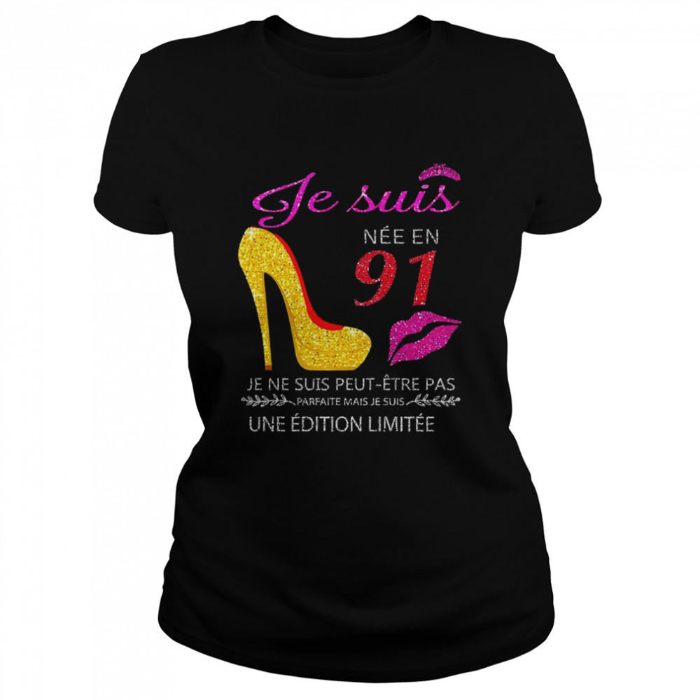 Je Suis Nee En 91 Je Ne Suis Peut-etre Pas Une Edition Limitee Classic Women's T-shirt