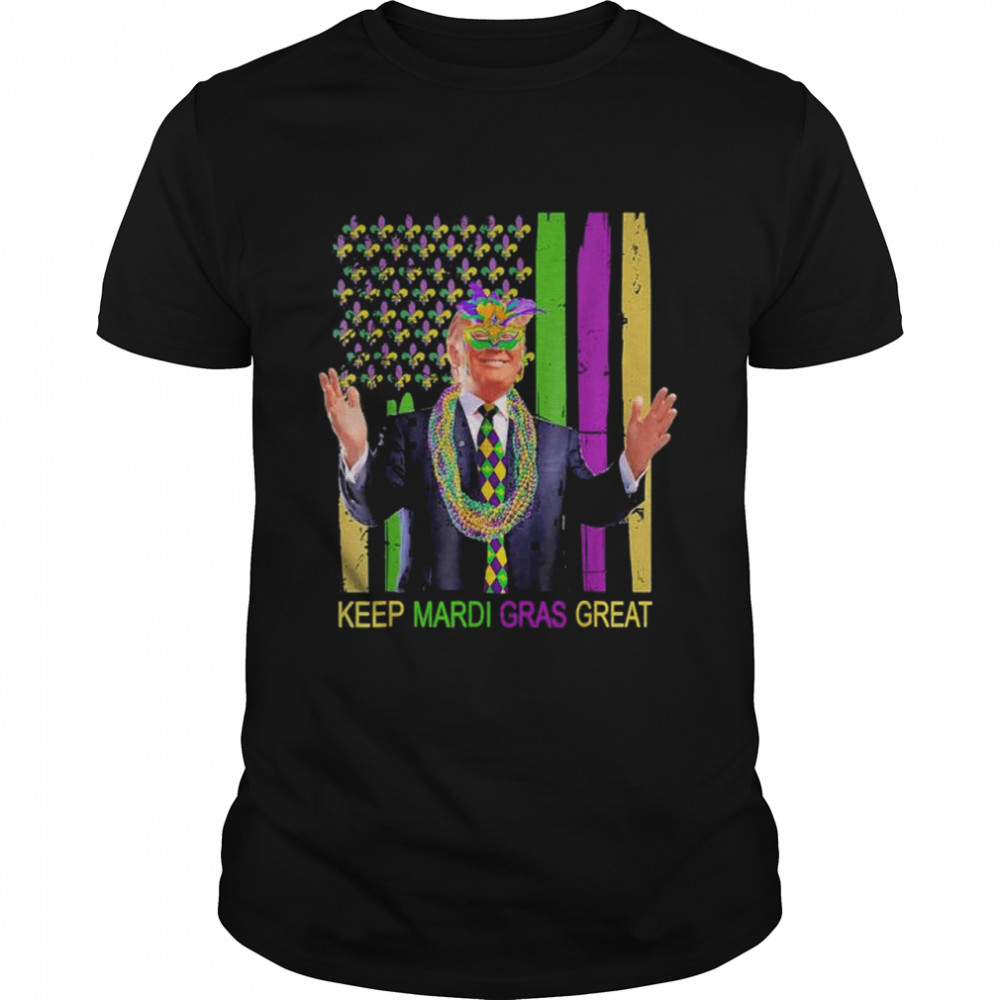 KEEP MARDI GRAS GREAT Trump Mardi Gras 2022 Flag shirt
