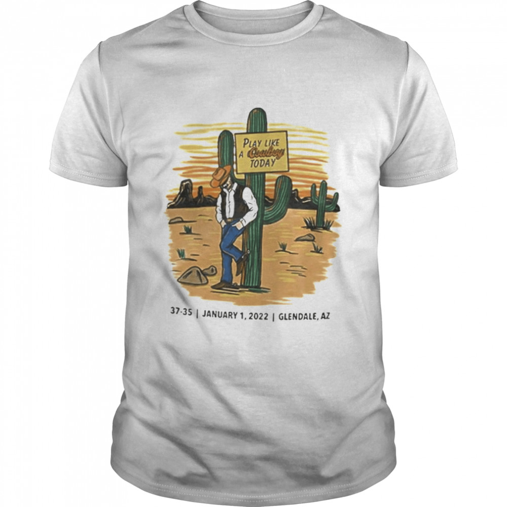 Play Like a Cowboy Today shirt