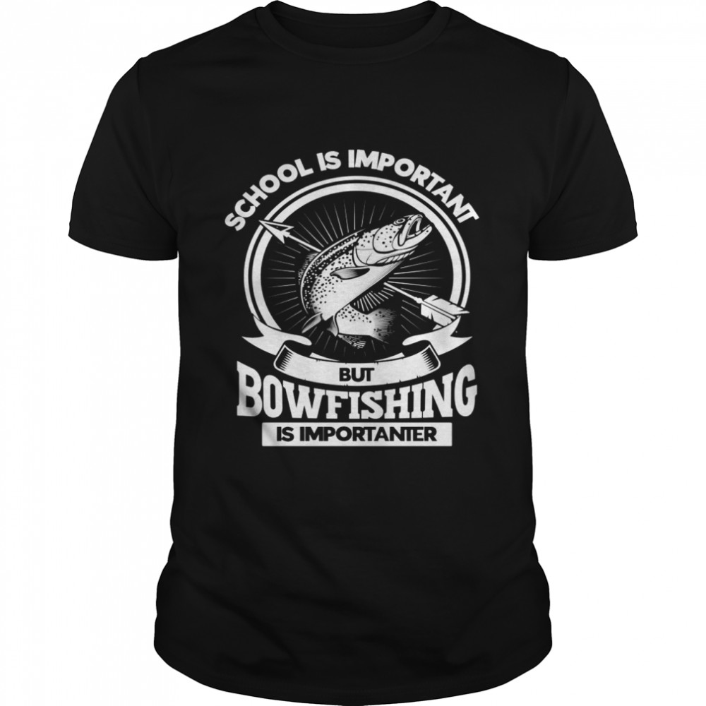 School Important Bowfishing Importanter Bowfisher Shirt