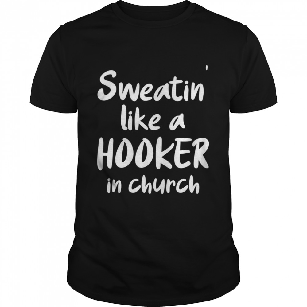 Sweatin like a hooker in church  Classic Men's T-shirt