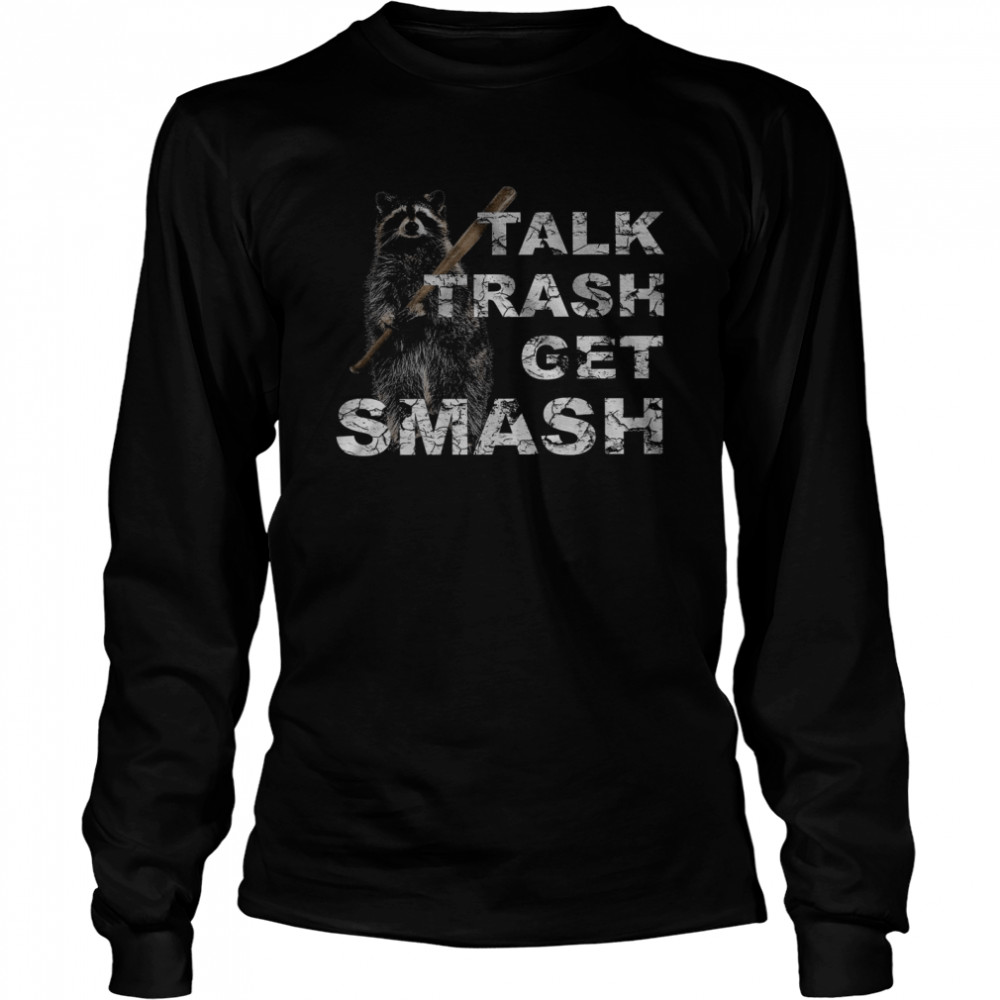 Talk Trash Get Smash  Long Sleeved T-shirt