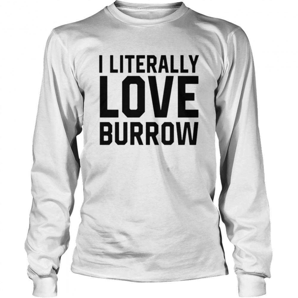 Ericka I Literally Love Joe Burrow Louisiana shirt Long Sleeved T-shirt