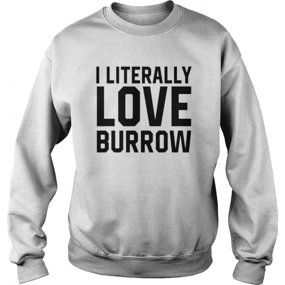 Ericka I Literally Love Joe Burrow Louisiana shirt Unisex Sweatshirt