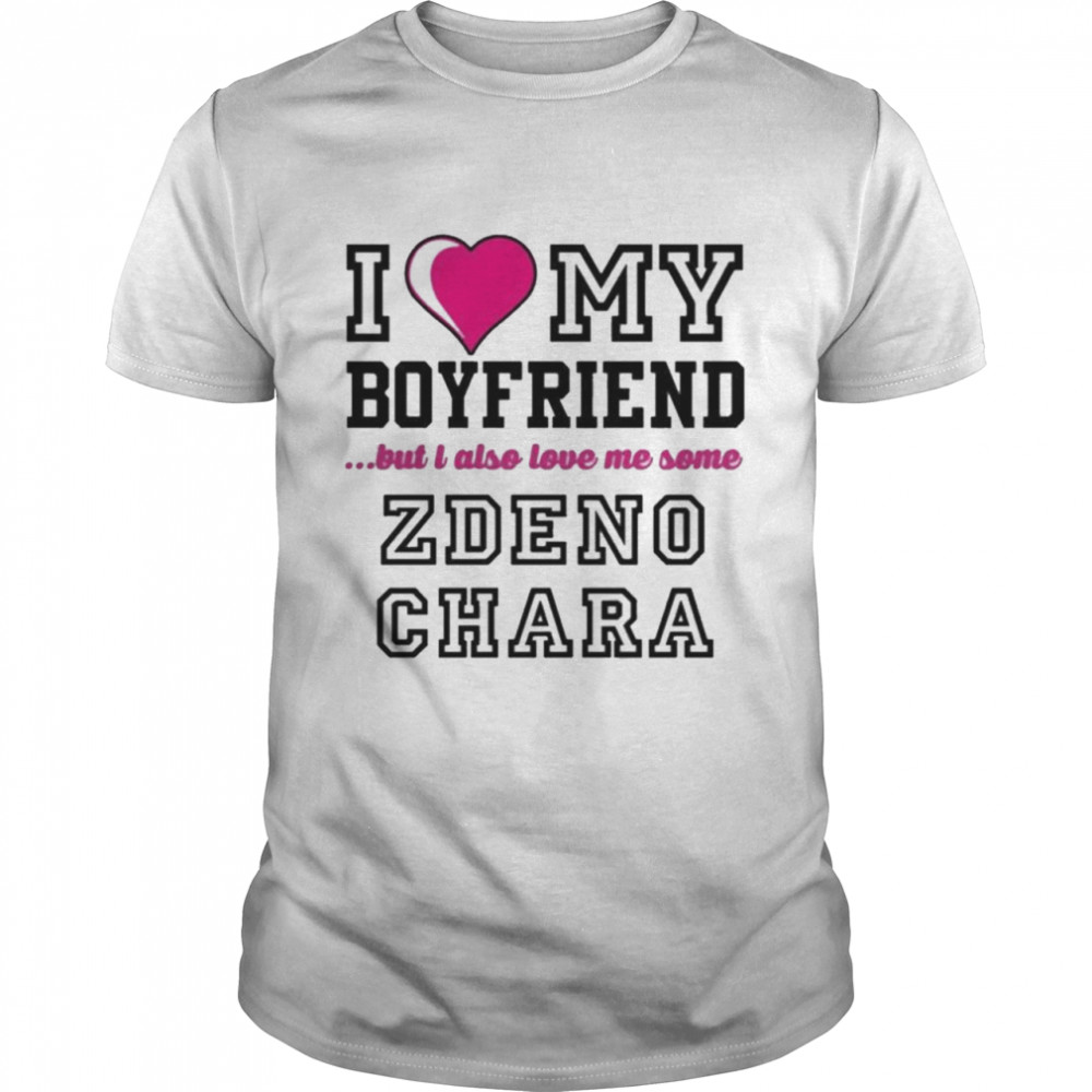 I Love My Boyfriend But I Also Love Me Some Zdeno Chara Shirt