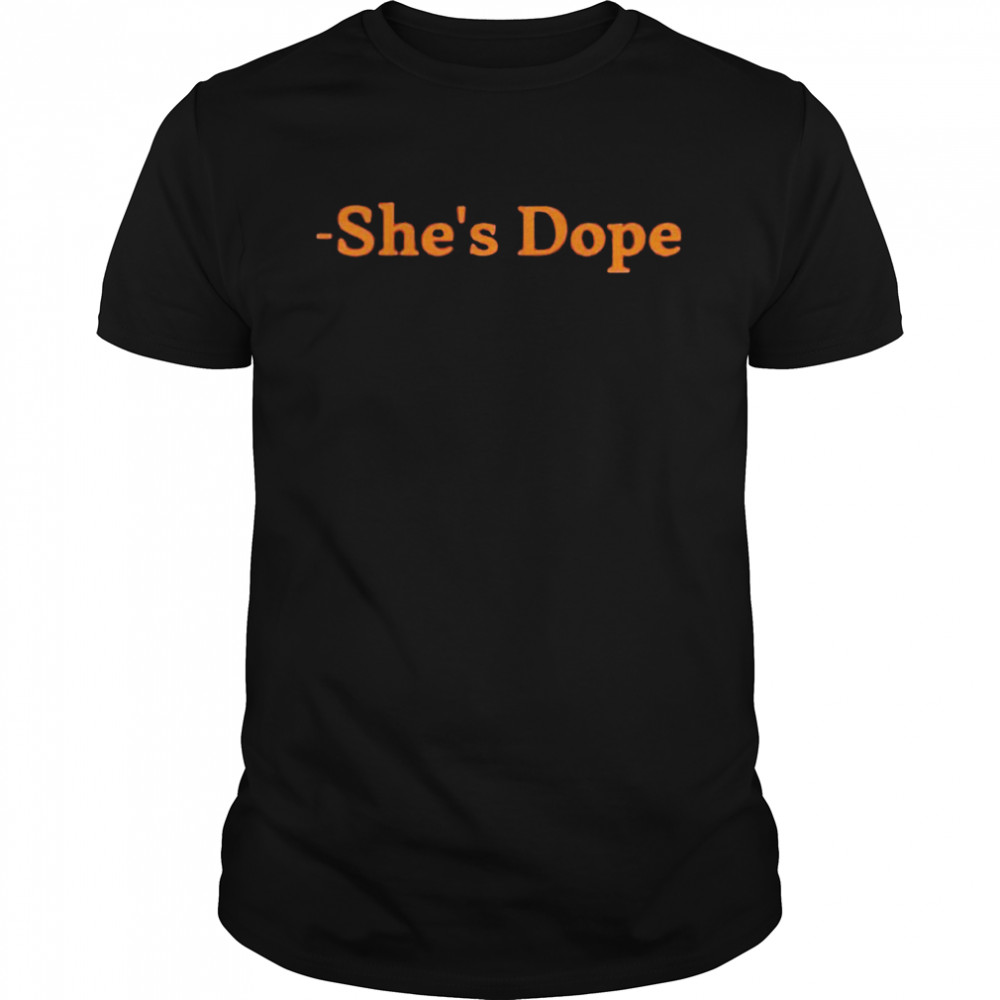 She’s dope shirt