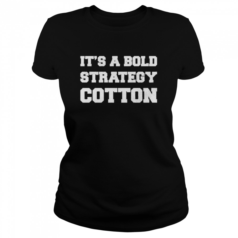 It’s A bold Strategy Cotton shirt Classic Women's T-shirt