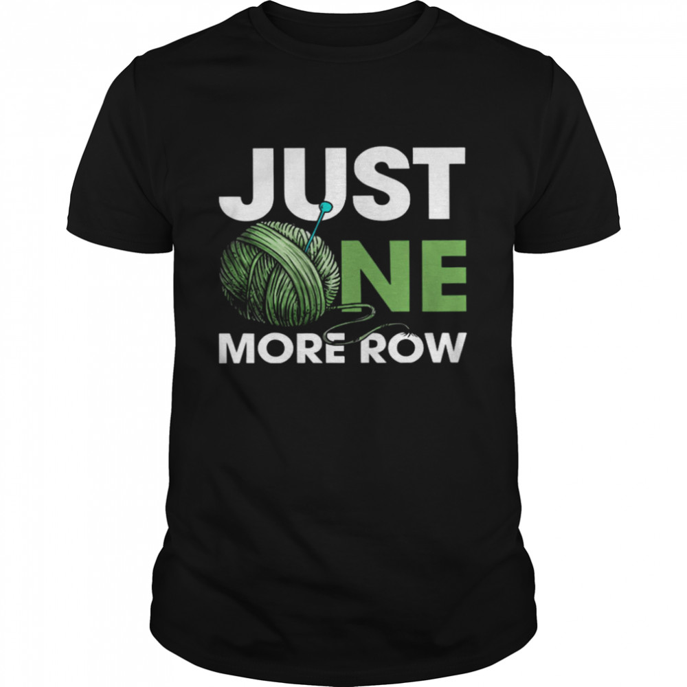 Just One More Row Shirt