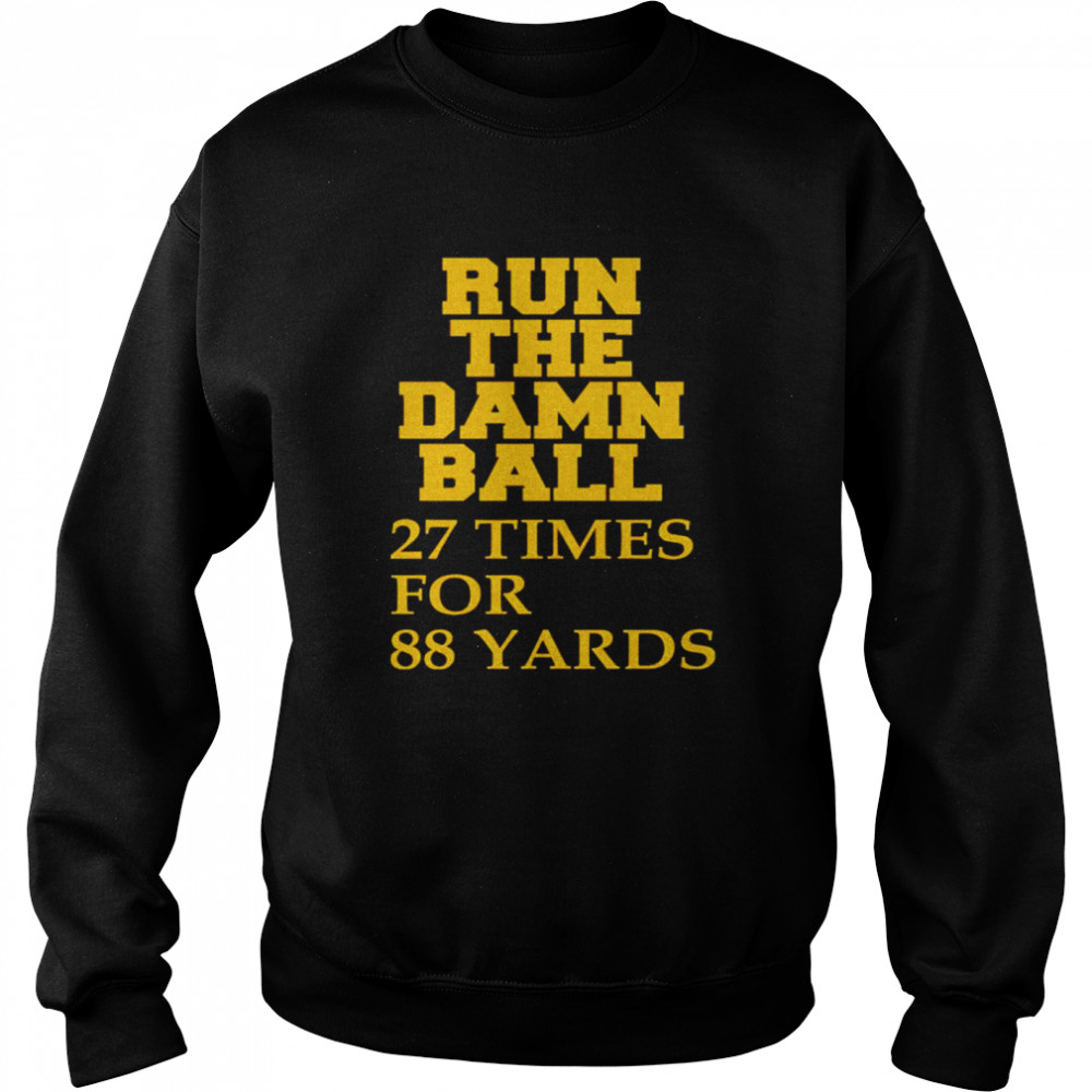 Run the damn ball 27 times for 88 yards shirt Unisex Sweatshirt