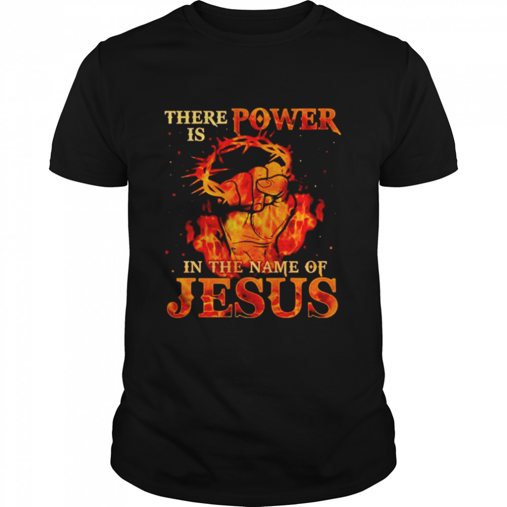 There is power in the name of Jesus T-shirt