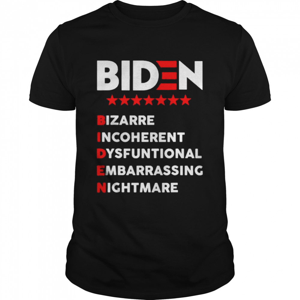 Biden Bizarre Incoherent Dysfuntional Embarrassing Nichtmare shirt