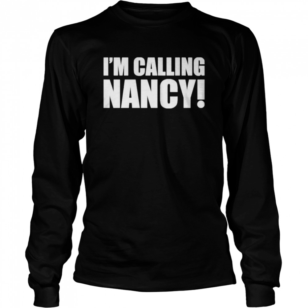 Im Calling Nancy shirt Long Sleeved T-shirt