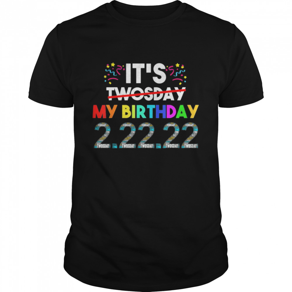 It’s My Birthday Twosday Tuesday 2 22 22 Feb 2nd 2022 Bday Shirt