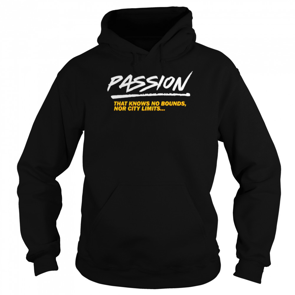 Passion that knows no bounds nor city limits shirt Unisex Hoodie