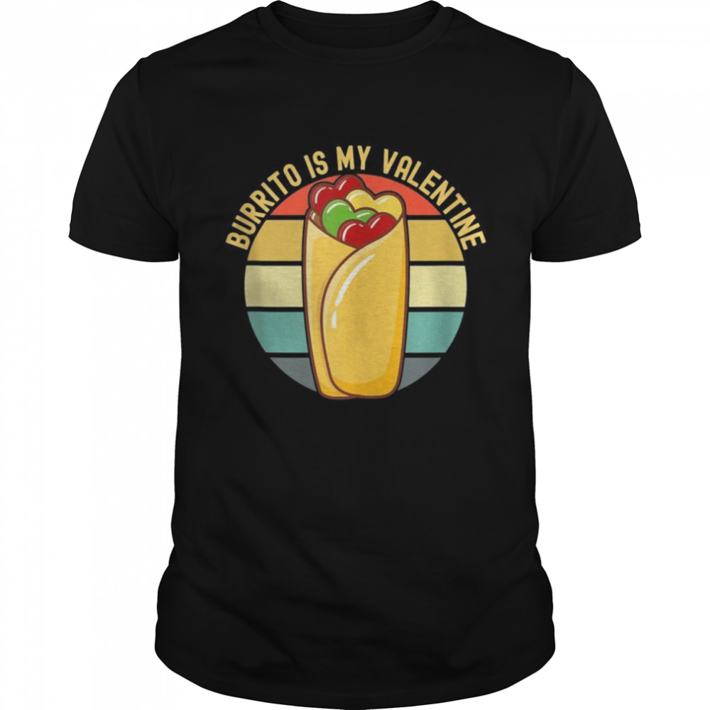 Burrito is My Valentine shirt