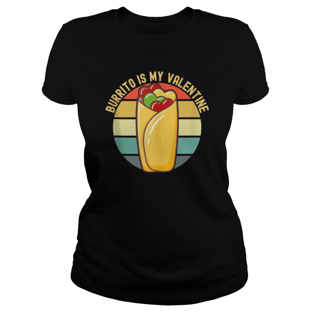 Burrito is My Valentine shirt Classic Women's T-shirt