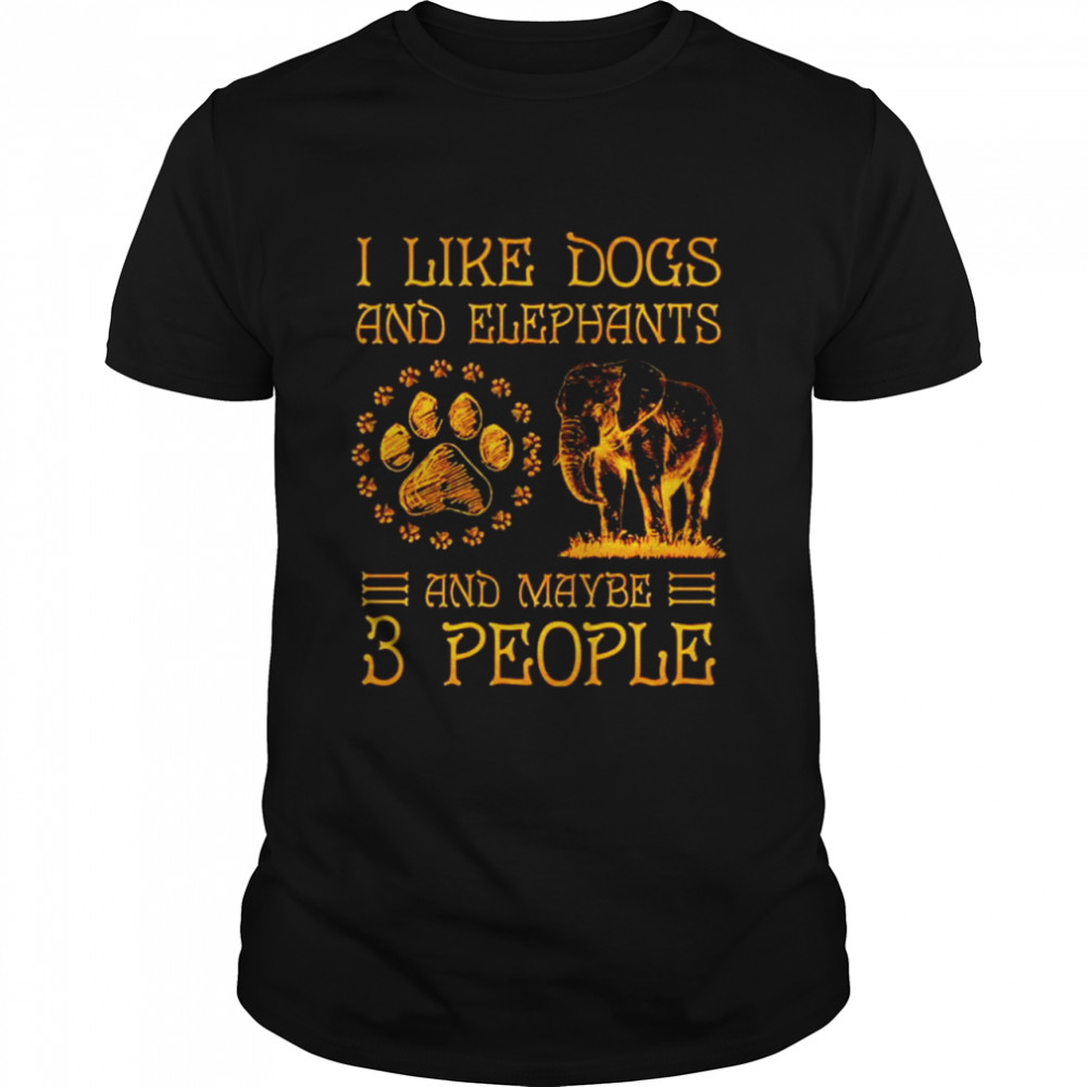 I like dogs and elephants and maybe 3 people T-shirt