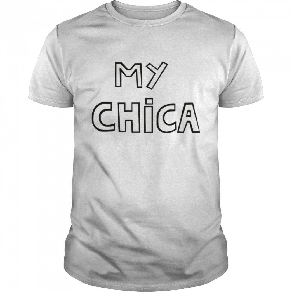 My Chica shirt
