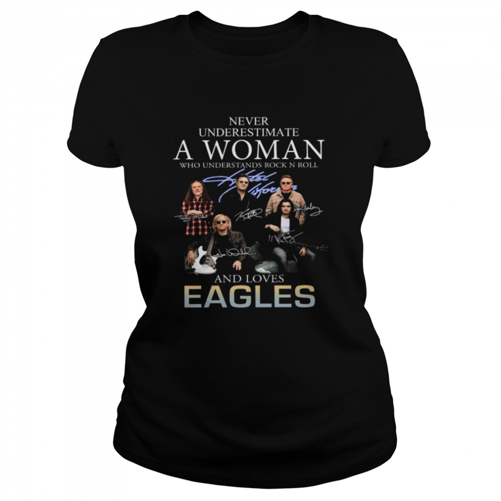 Never Underestimate A Woman Who Understands Rock N Roll And Loves Eagles  Classic Women's T-shirt