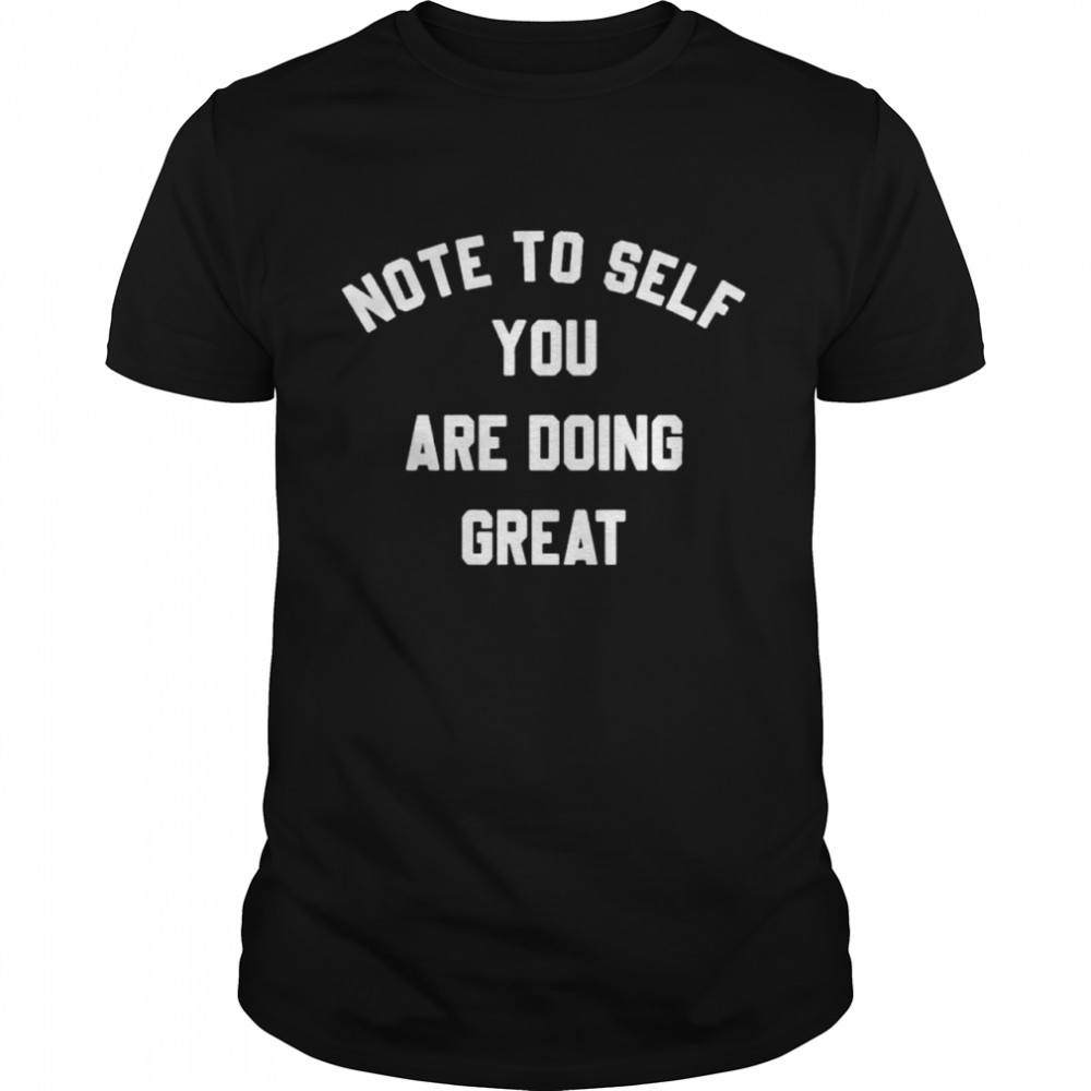 Note To Self You Are Doing Great shirt