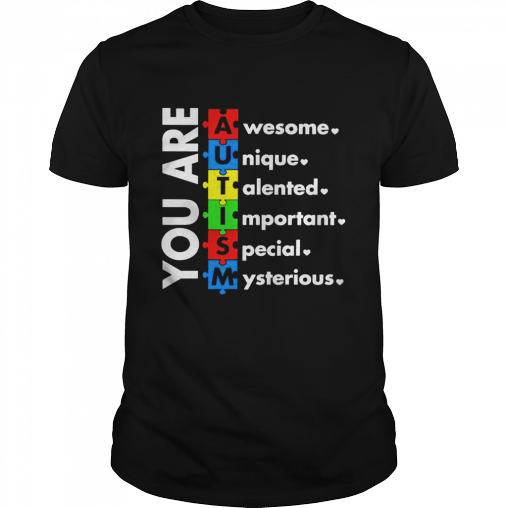 You are autism wesome nique alented mportant pecial ysterious shirt