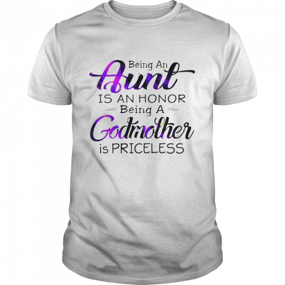 Being an aunt is an honor godmother is priceless shirt