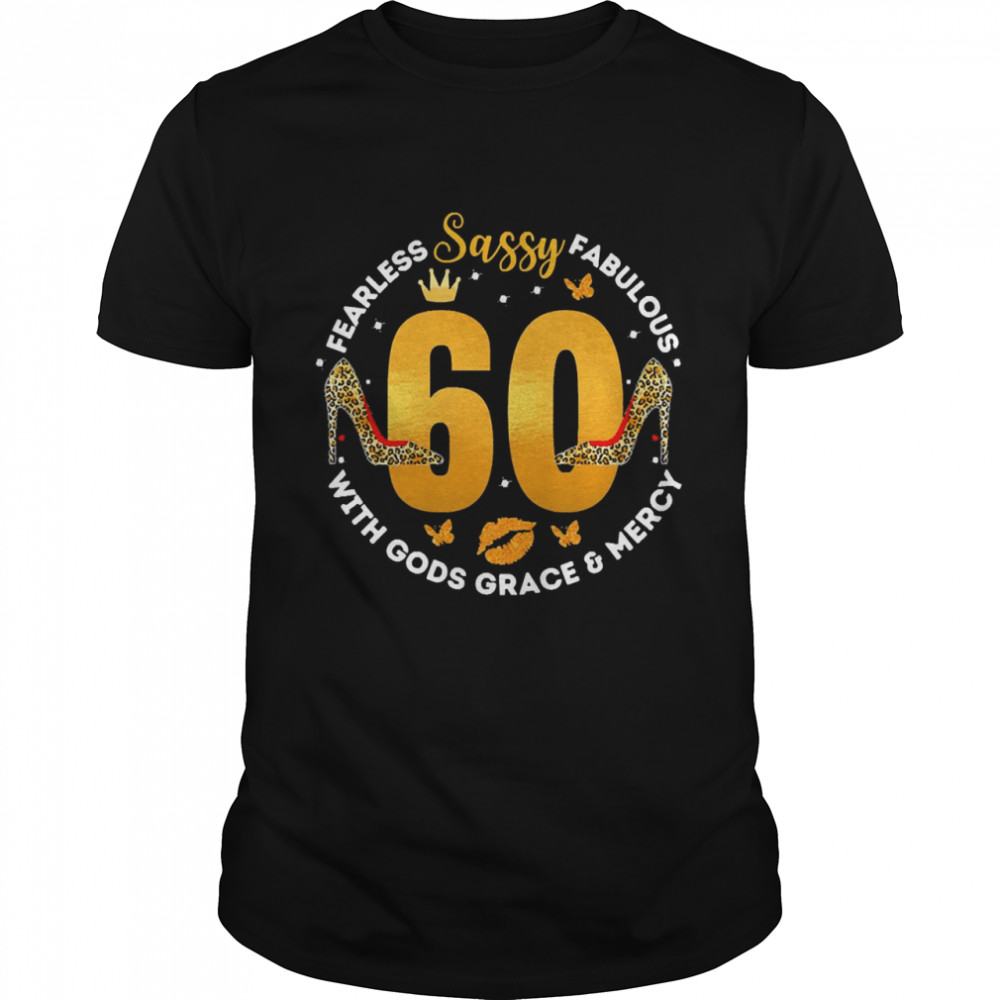 Fearless Sassy Fabulous 60 With Gods Grace And Mercy Shirt