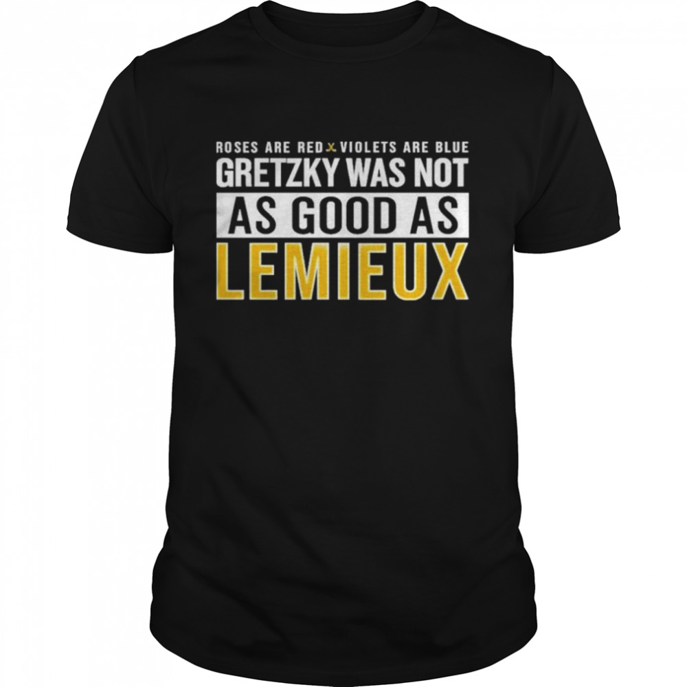 Gretzky Was Not As Good As Lemieux shirt