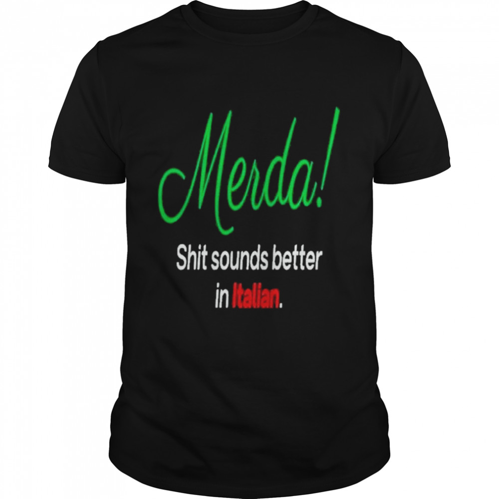 Merda Shit sounds Better in Italian shirt