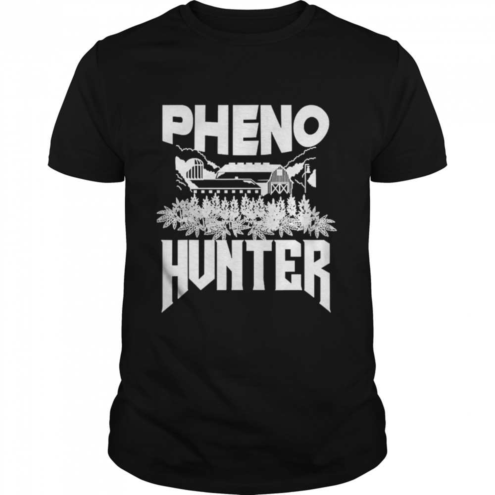Pheno Hunter Cannabis Weed Marijuana Grower Stoner 420 Shirt
