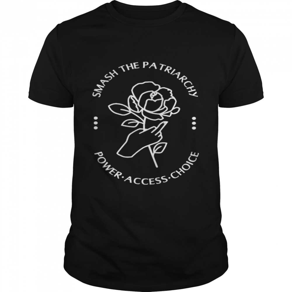 Smash the patriarchy power access choice shirt