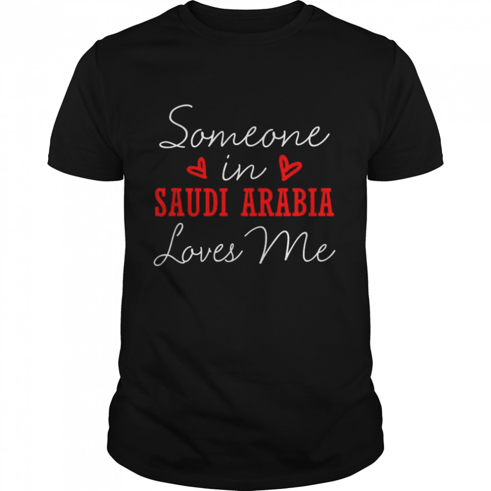 Someone In Saudi Arabia Loves Me Relationship Arabian Couple Shirt