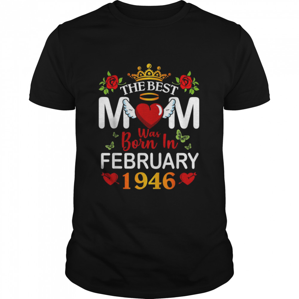 The Best Mom Was Born In February 1946 Happy Mother 76 Years Shirt