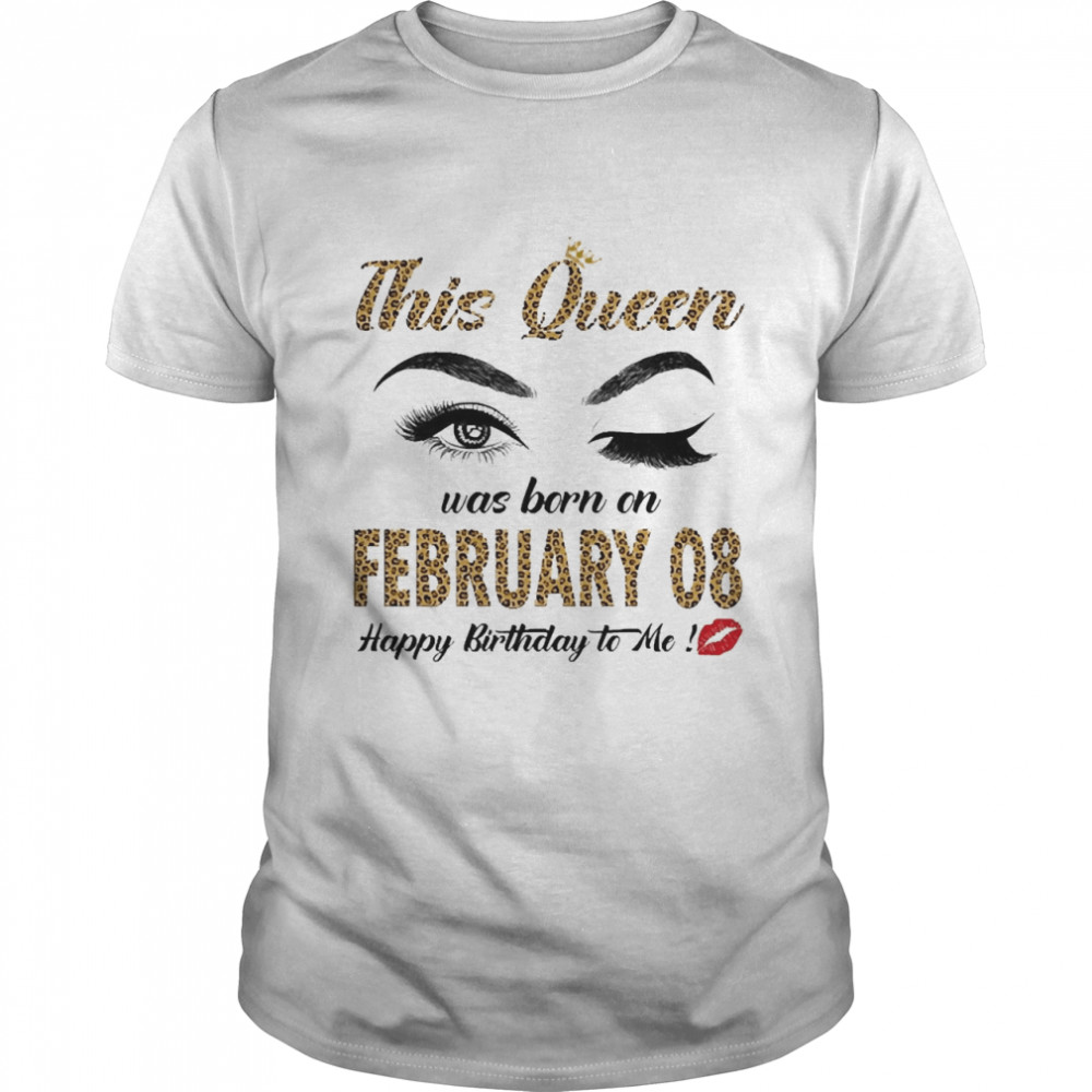 This Queen Was Born In February 08 Happy Birthday To Me Shirt