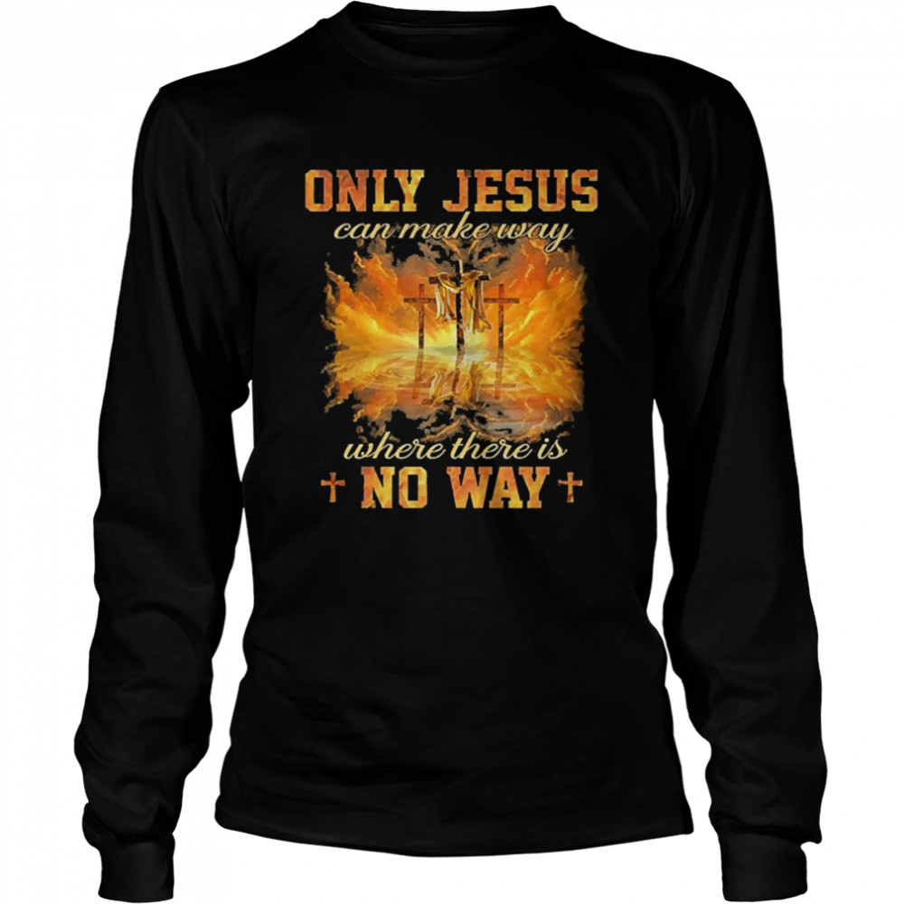 Jesus Painting Only Jesus Can Make Way Where There Is No Way  Long Sleeved T-shirt