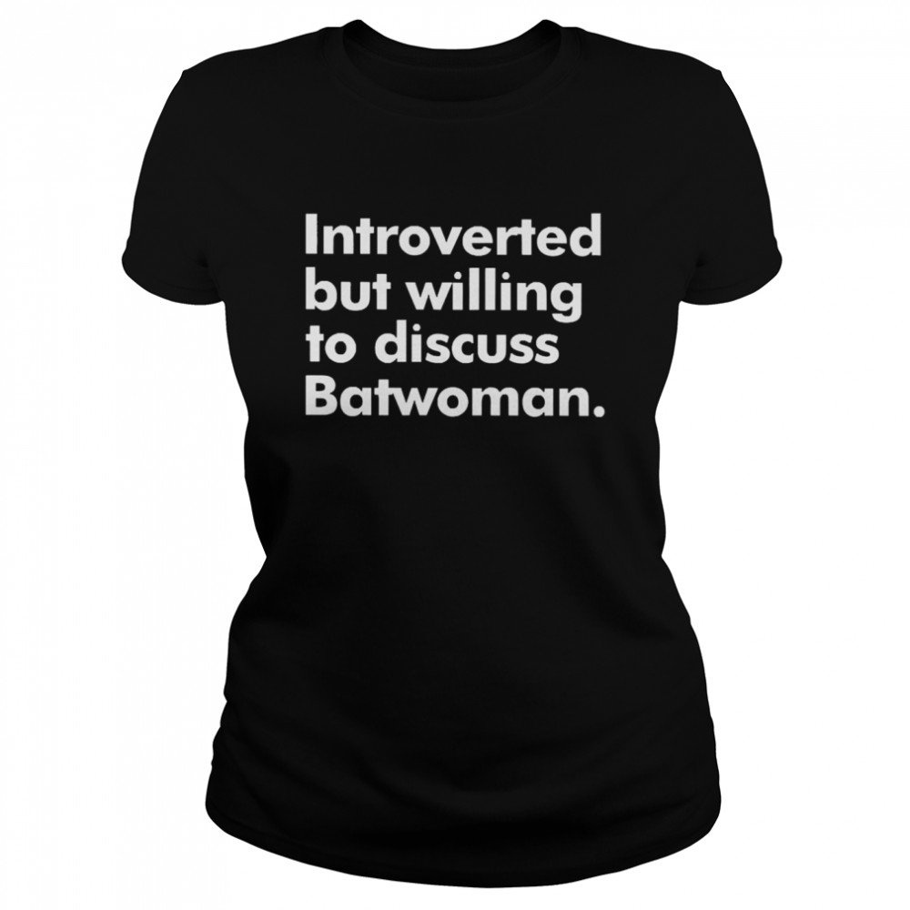 Katrina Fowler Introverted But Willing To Discuss Batwoman  Classic Women's T-shirt