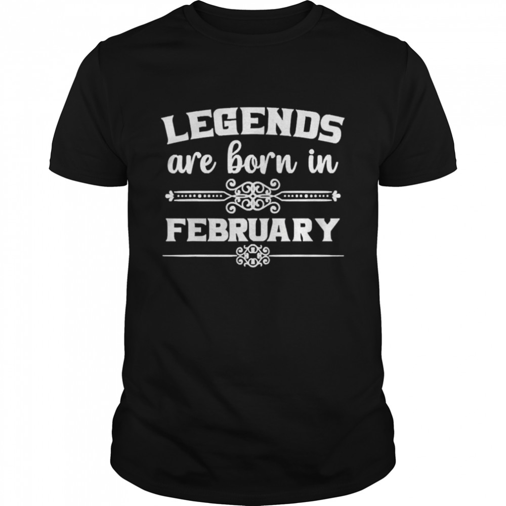 Legends Are Born In February Tee Shirt