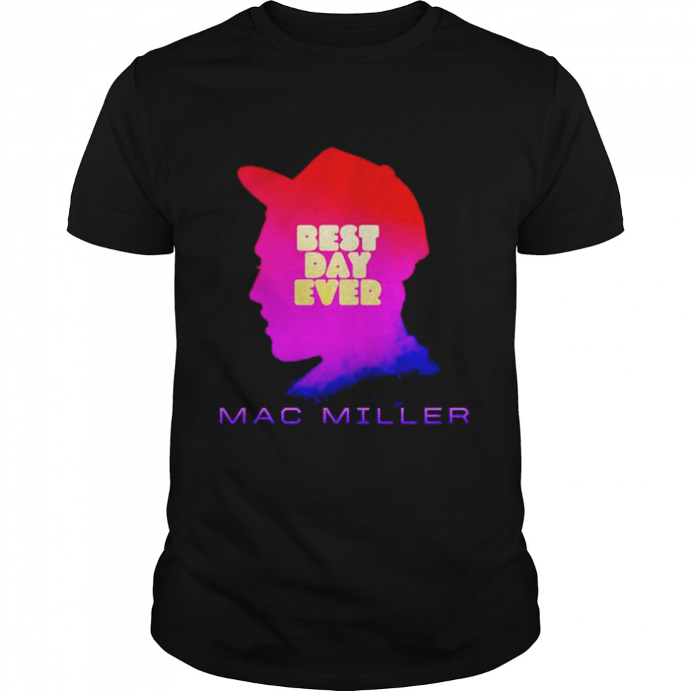Mac Miller best day ever shirt