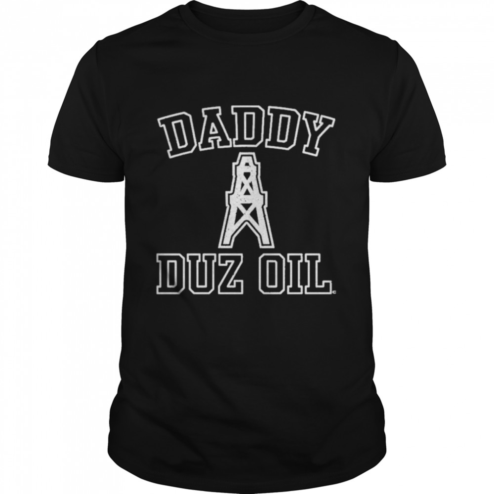 Daddy Duz Oil shirt