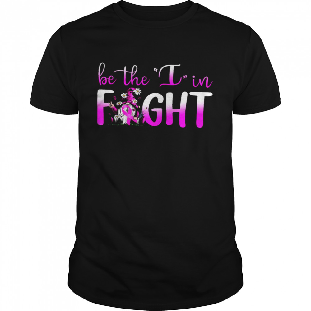 Gnome Be The I In Fight Shirt