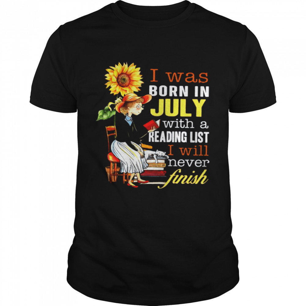 I Was Born In July With A Reading List I Will Never Finish Shirt