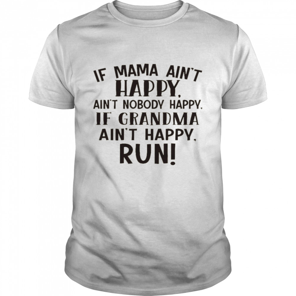 If mama ain’t happy ain’t grandma ain’t happy run shirt