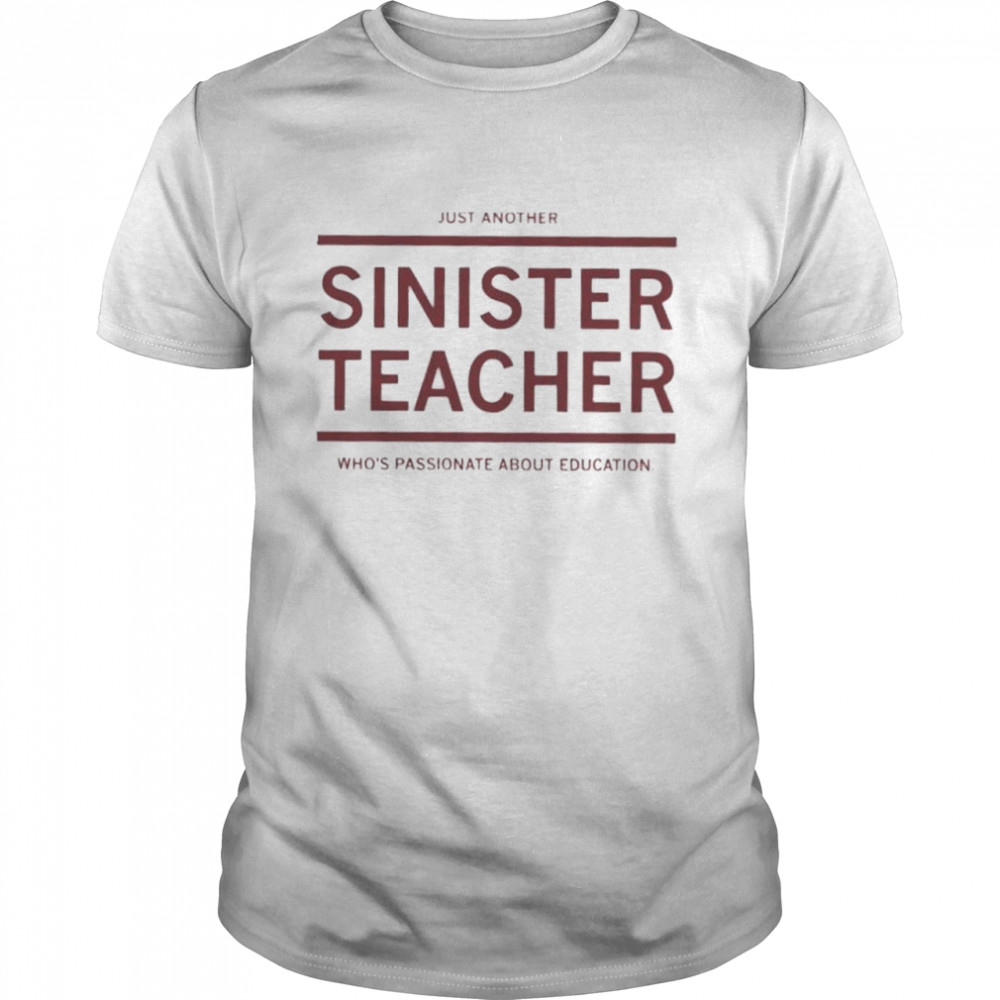Just Another Sinister Teacher shirt