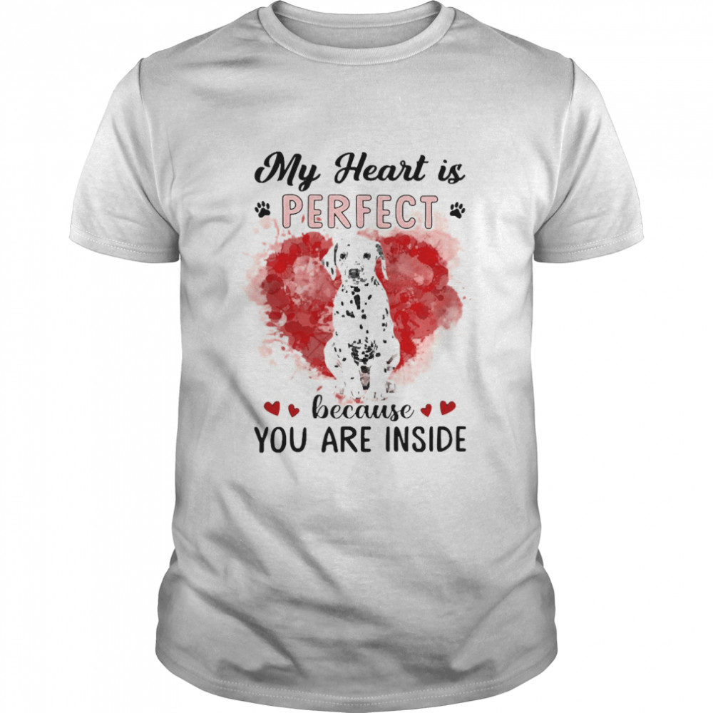 My Heart Is Perfect Because You Are Inside Dalmatian Shirt