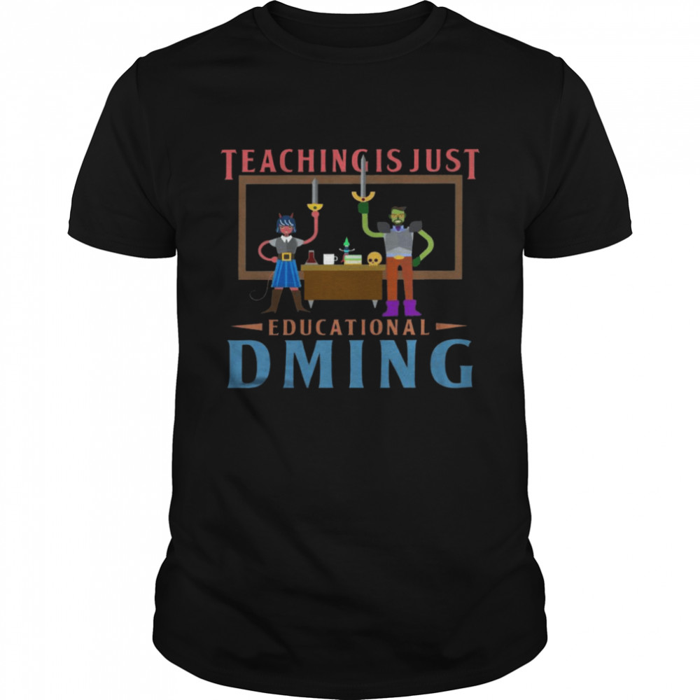 Teaching is just educational dming shirt