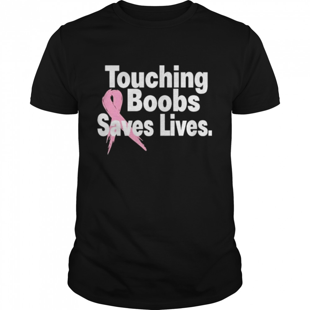 Touching Boobs Saves Lives shirt