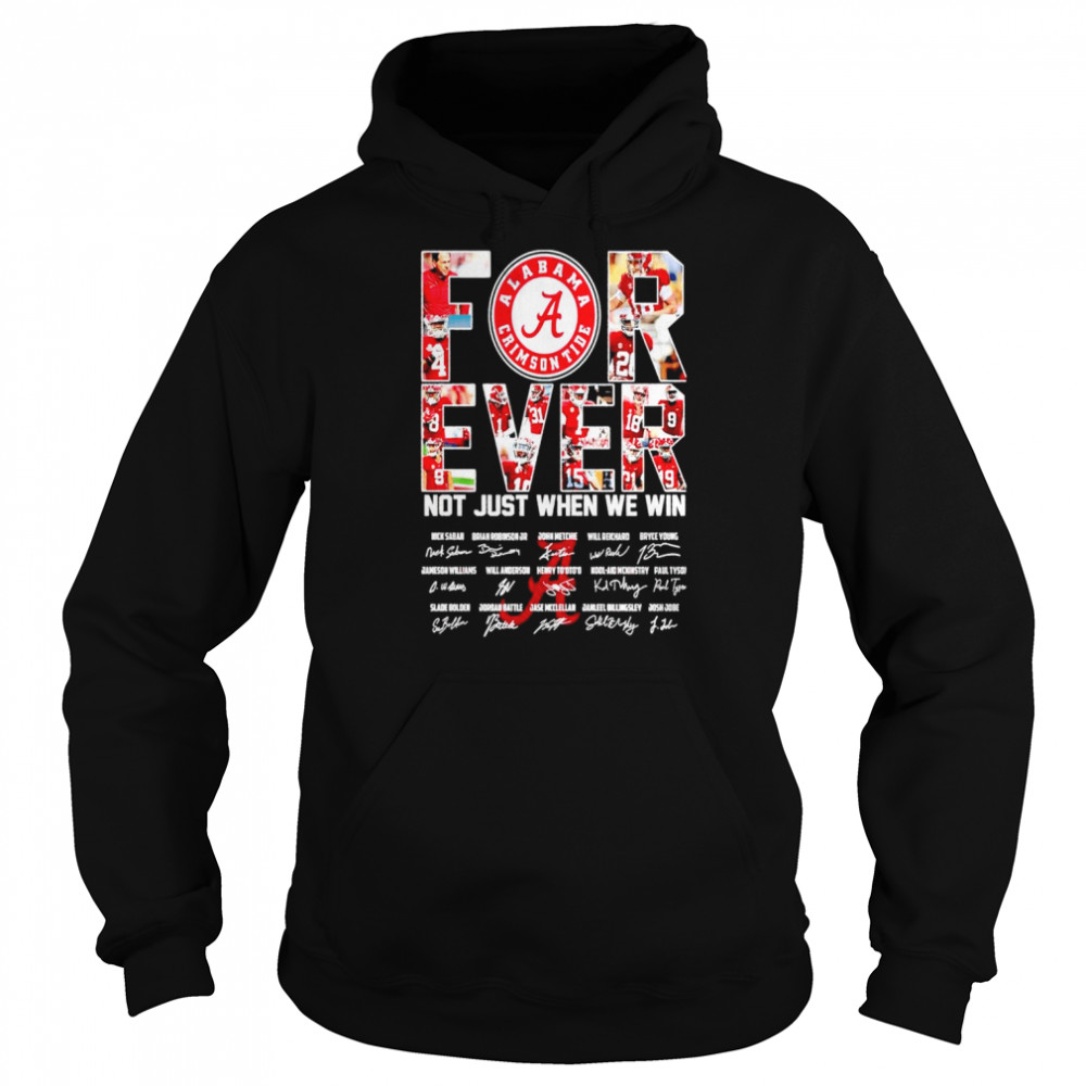 Alabama Crimson Tide forever not just when we win signatures shirt Unisex Hoodie