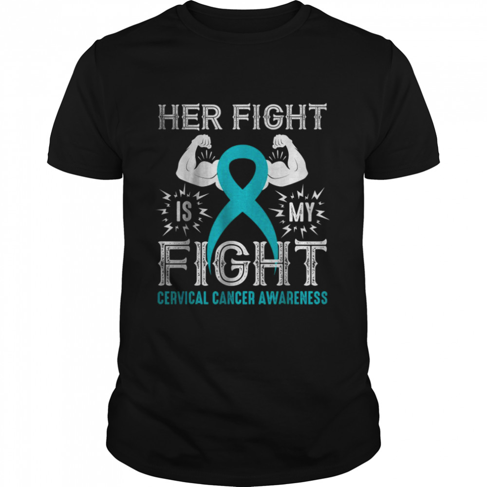 Her Fight Is My Fight Cervical Cancer Awareness shirt