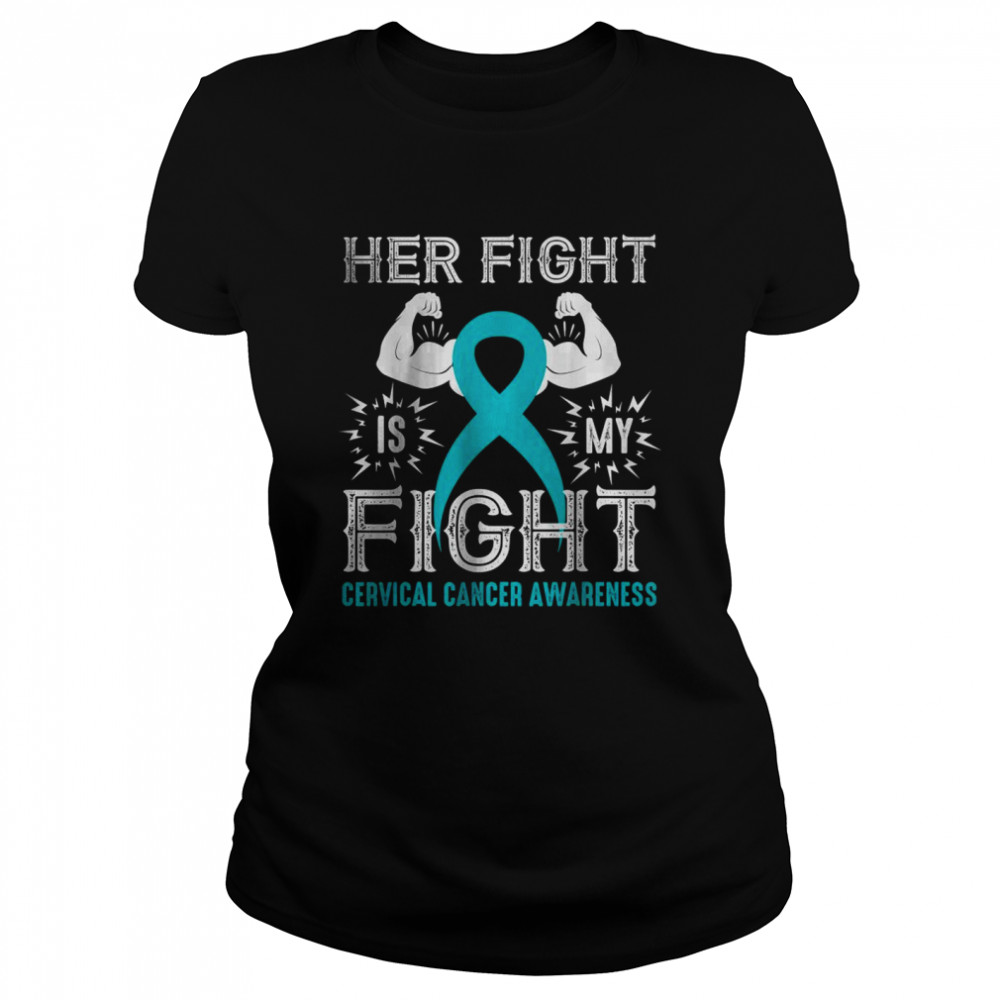 Her Fight Is My Fight Cervical Cancer Awareness shirt Classic Women's T-shirt