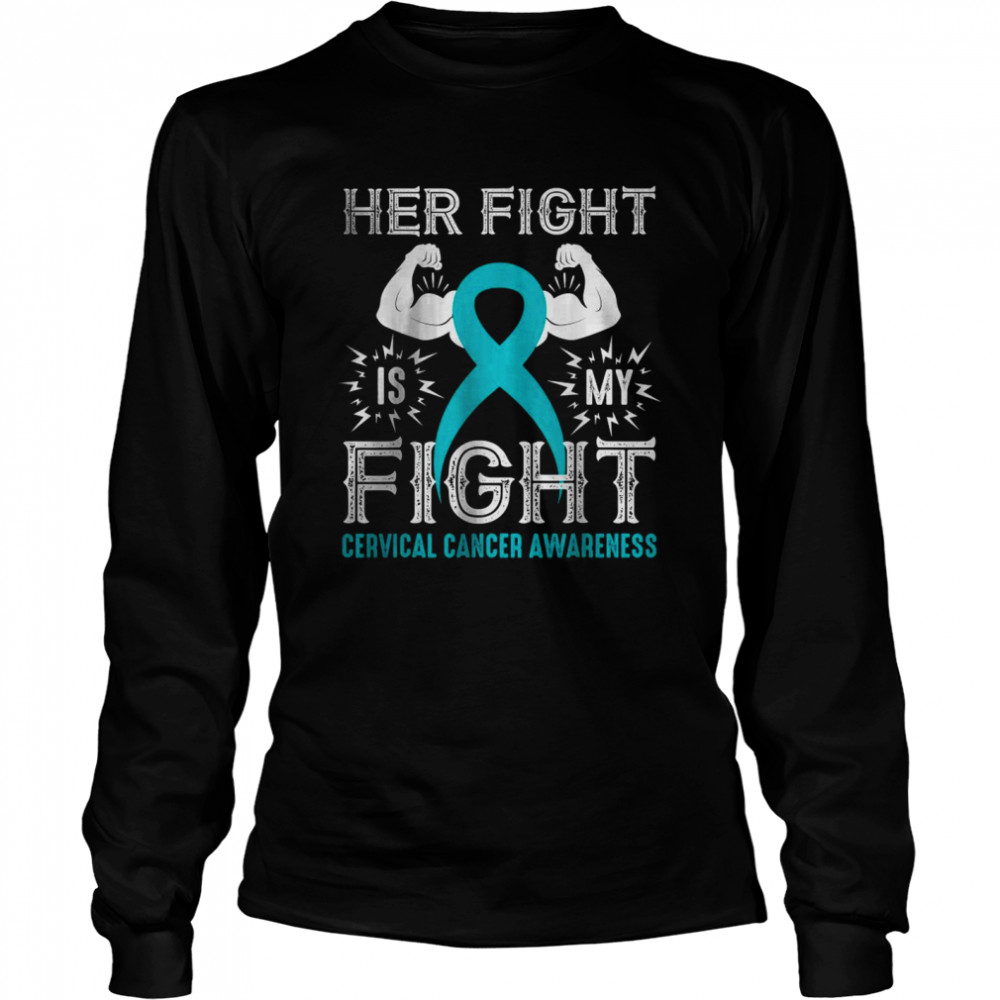 Her Fight Is My Fight Cervical Cancer Awareness shirt Long Sleeved T-shirt